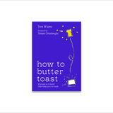How to Butter Toast by Tara Wigley