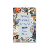 Birding to Save the World by Trish O'Kane