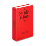 No Idea is Final: Quotes from the Creative Voices of our Time